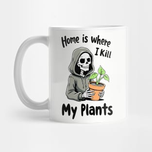 Home Is Where I Kill My Plants Sarcastic Gardening Failure Mug